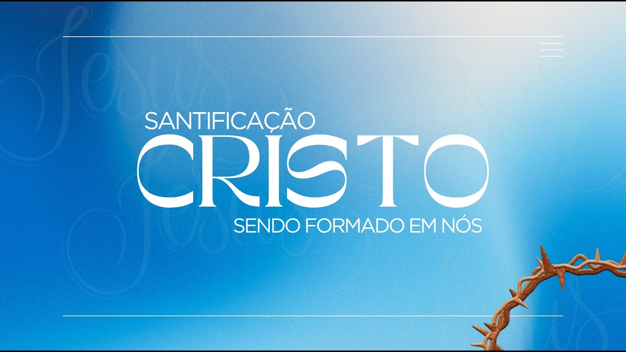 SANTIFICAÇÃO - CRISTO SENDO FORMADO EM NÓS - Pr. GILCIMAR BRANDÃO - CULTO DO CUIDADO 02-03-26