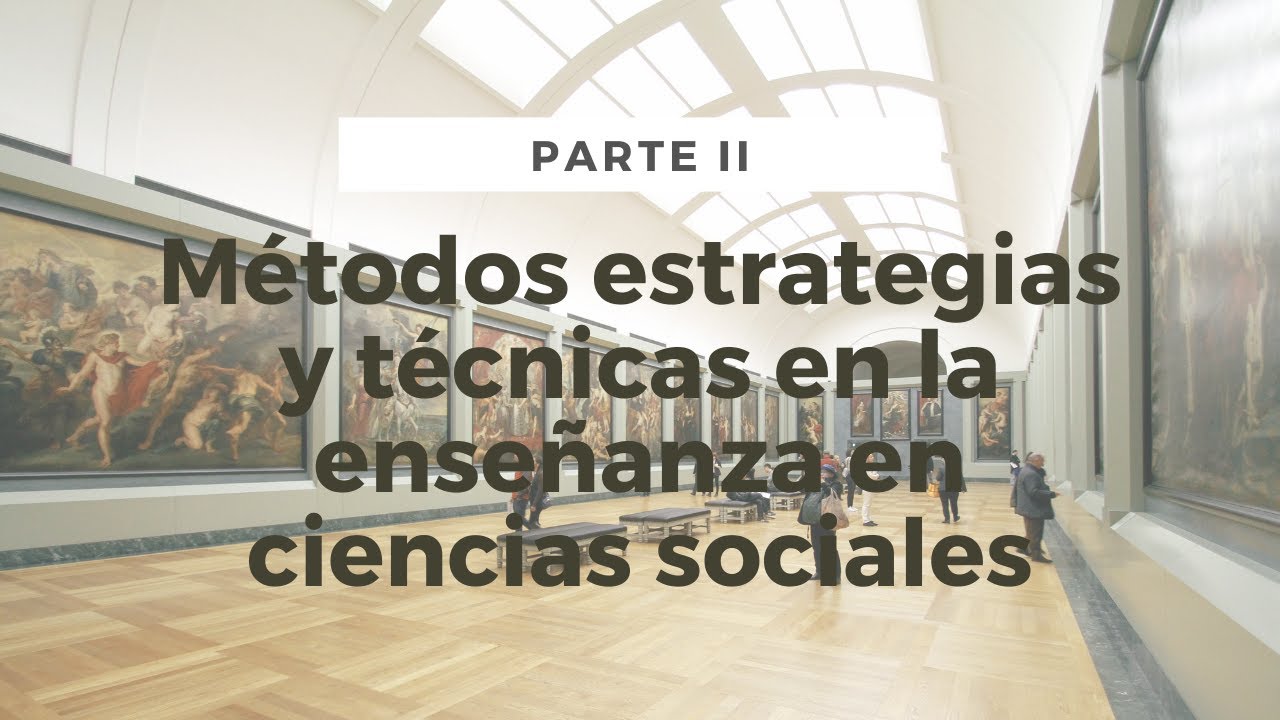 Métodos, estrategias y técnicas de enseñanza en Ciencias Sociales (Parte II)