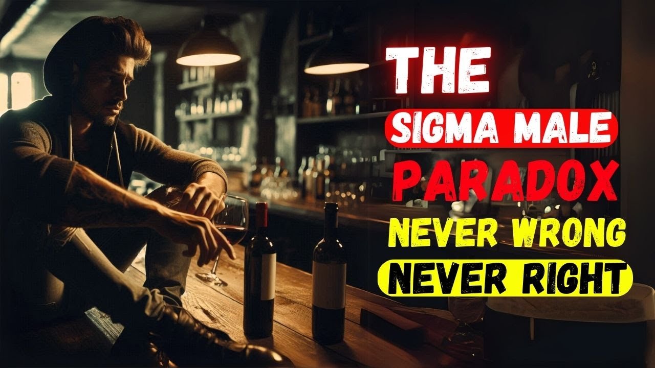 The Sigma Male Paradox: Not Always Right, But Never wrong