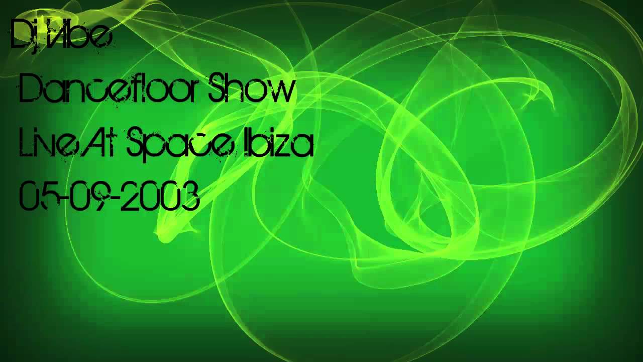 Dj Vibe - Dancefloor Show  Live At Space Ibiza  05-09-2003 (part 3 of 4)