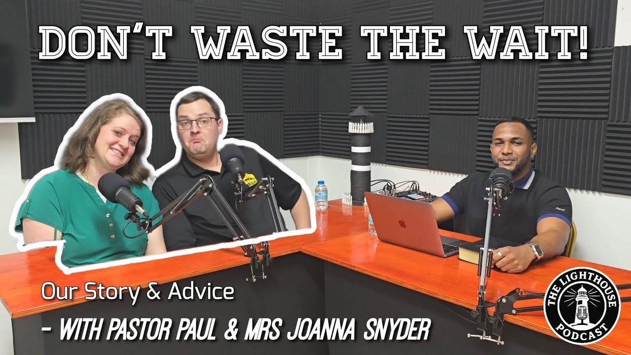 Don't Waste The Wait! Our Story & Singles Advice! - Pastor Paul & Mrs Joanna Snyder (Podcast Ep.3)