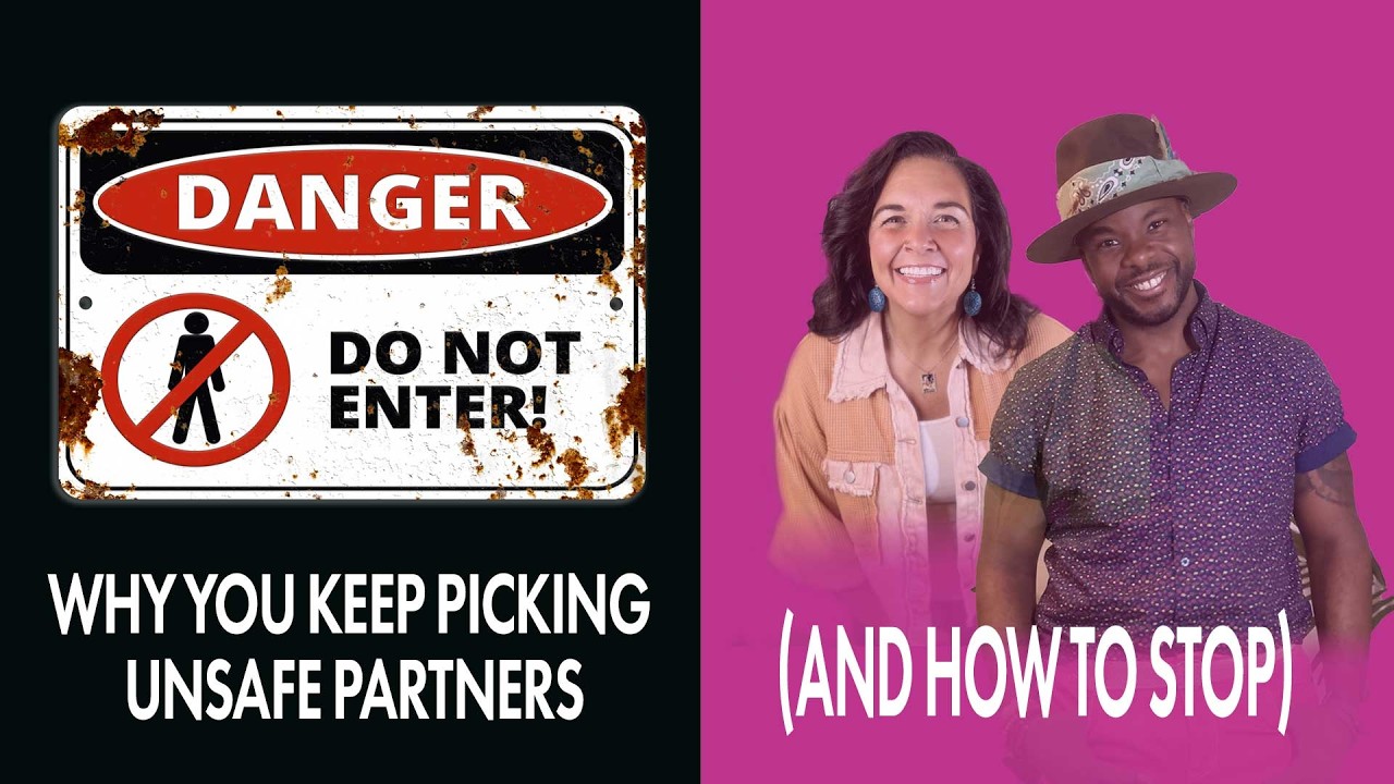 Why You Keep Picking Unsafe Partners (And How to Stop) (Ep 35)
