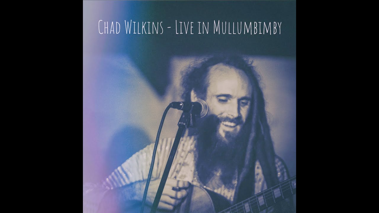 Chad Wilkins - Live In Mullumbimby - Full Show