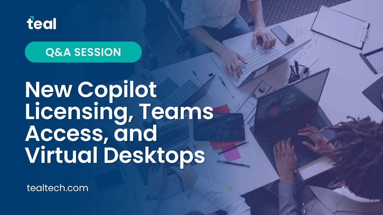 New Copilot Licensing, Teams Access, and Virtual Desktops