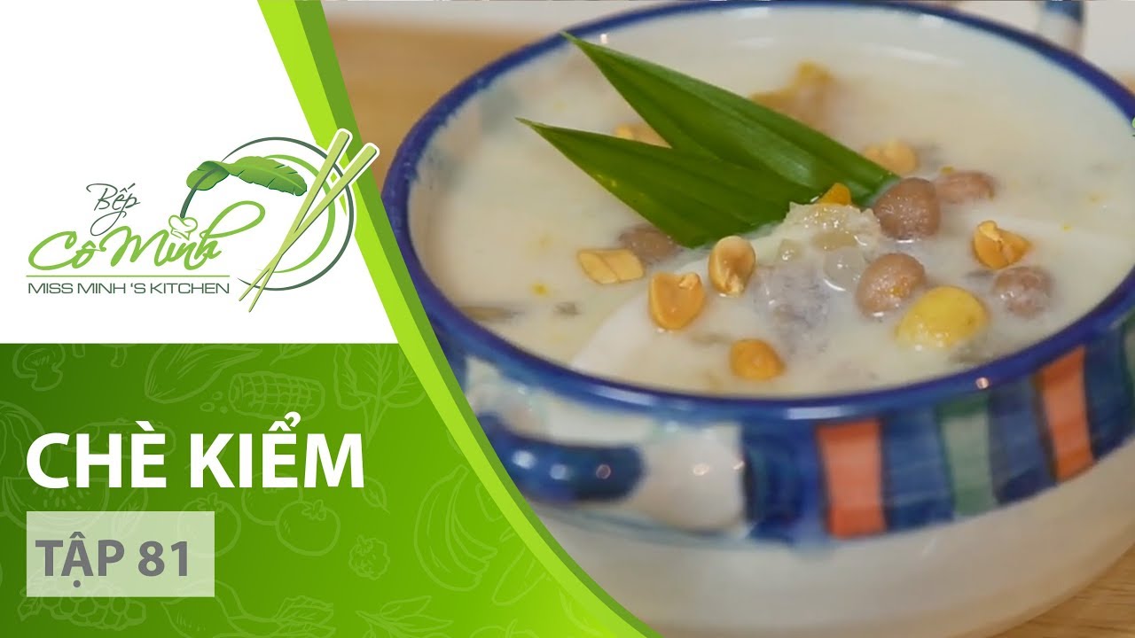 Bếp C&ocirc; Minh | Tập 81 - Hướng dẫn c&aacute;ch l&agrave;m m&oacute;n Ch&egrave; Kiểm rất đặc biệt