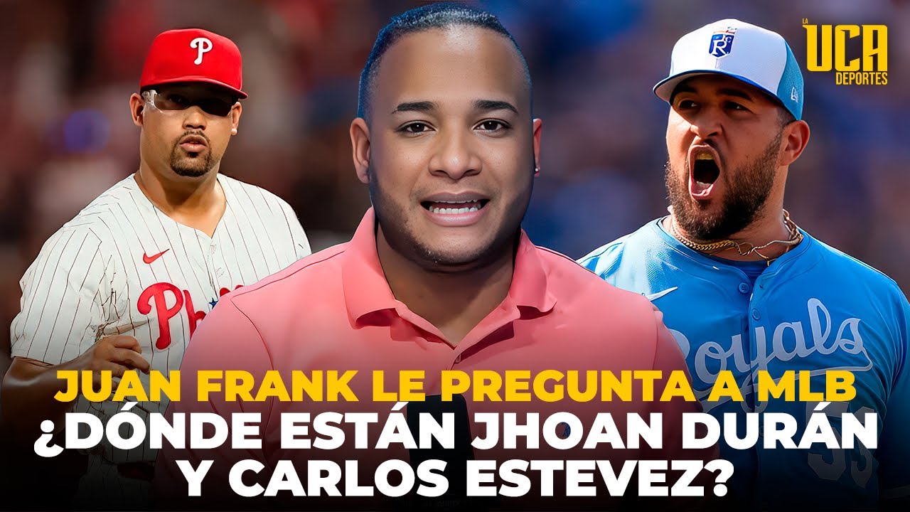 MEJORES RELEVISTAS DE MLB: JUAN FRANK LE PREGUNTA A MLB ¿DÓNDE ESTÁN JHOAN DURÁN Y CARLOS ESTEVEZ?
