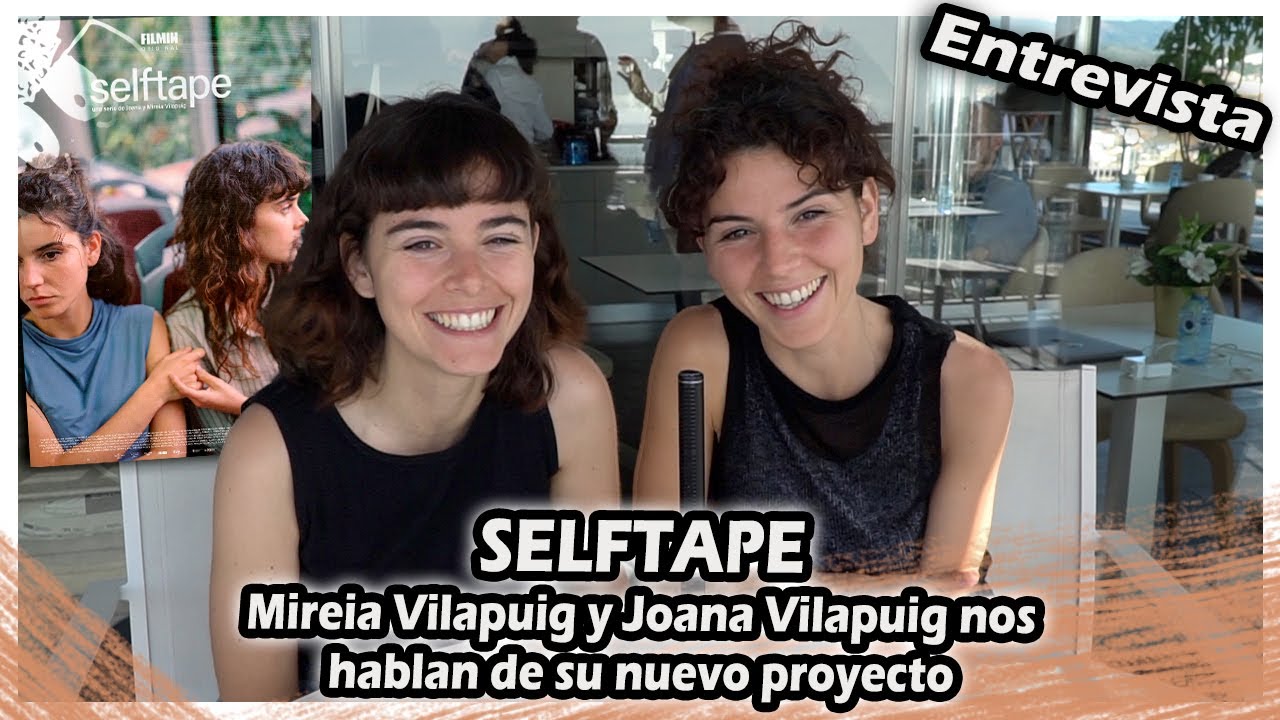 Mireia Vilapuig y Joana Vilapuig nos hablan de su nuevo proyecto: SELFTAPE