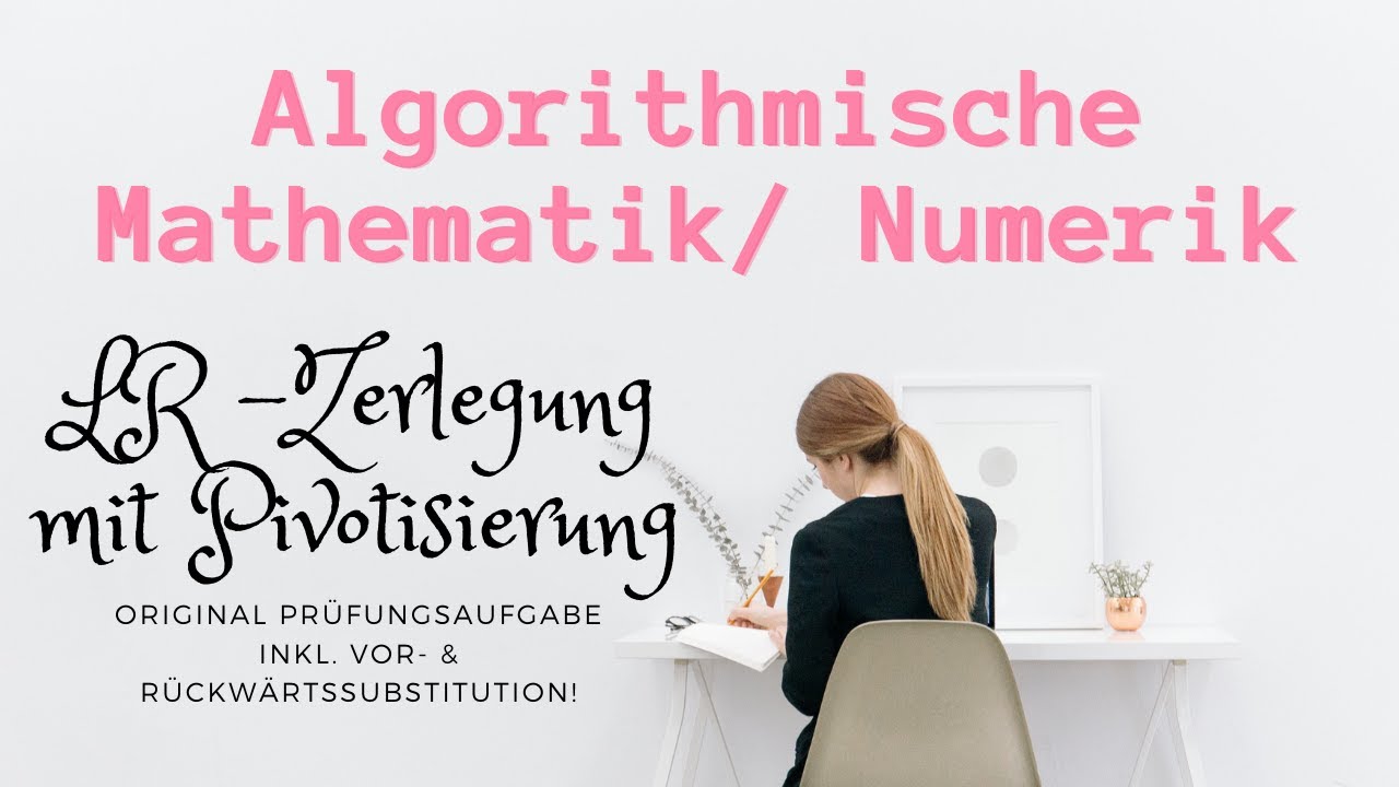 Prüfungsaufgabe - Die LR-Zerlegung mit Pivotisierung - Vorwärts- und Rückwärtssubstitution - Numerik