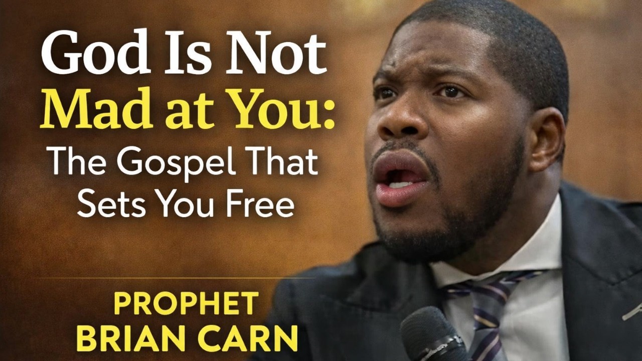God Is Not Mad at You: The Gospel That Sets You Free | Prophet Brian Carn