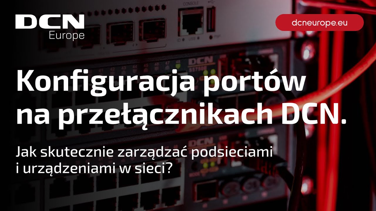 Webinar DCN Europe - Konfiguracja port&oacute;w na przełącznikach DCN