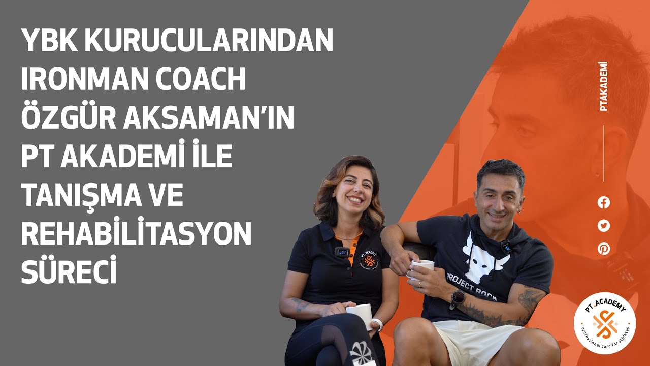 YBK Kurucularından Ironman Coach Özgür Aksaman'ın PT Academy ile Tanışma ve Rehabilitasyon Süreci