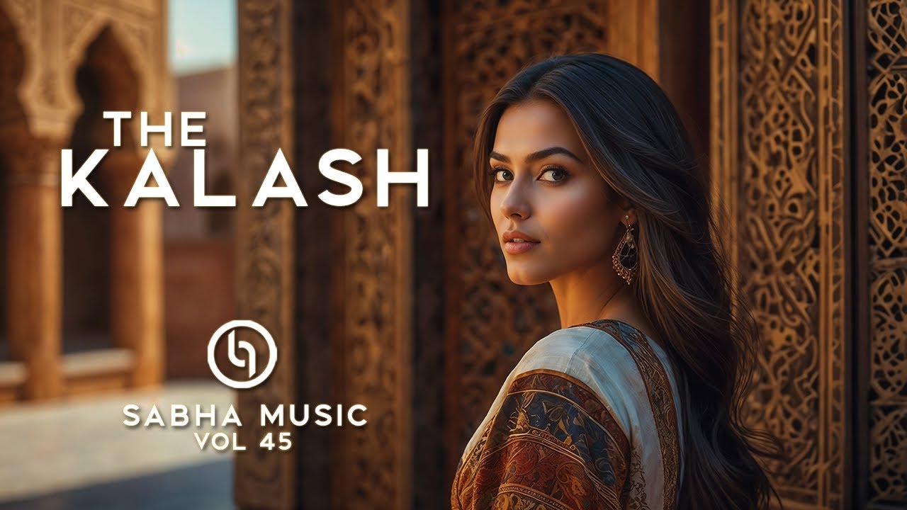 The Kalash | Ethnic Chill Deep House Music Mix 2025 | Sabha Music Vol. 45