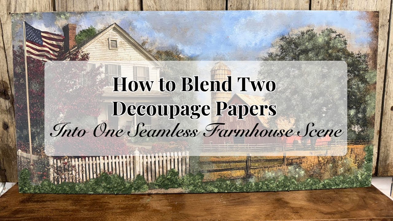 How to Blend Two Decoupage Papers Into One Seamless Farmhouse Scene