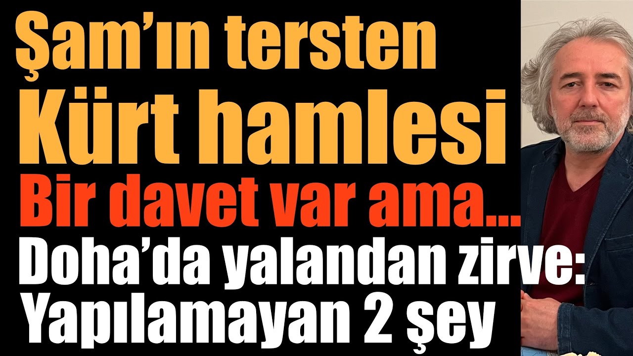 Şam’ın tersten Kürt hamlesi: Bir davet var ama… Doha’da yalandan zirve: İsrail’e yapılamayan 2 şey