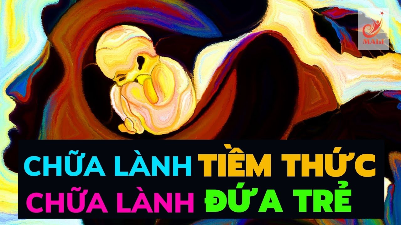 THÔI MIÊN CHỮA LÀNH  ĐỨA TRẺ - CHỮA LÀNH TIỀM THỨC