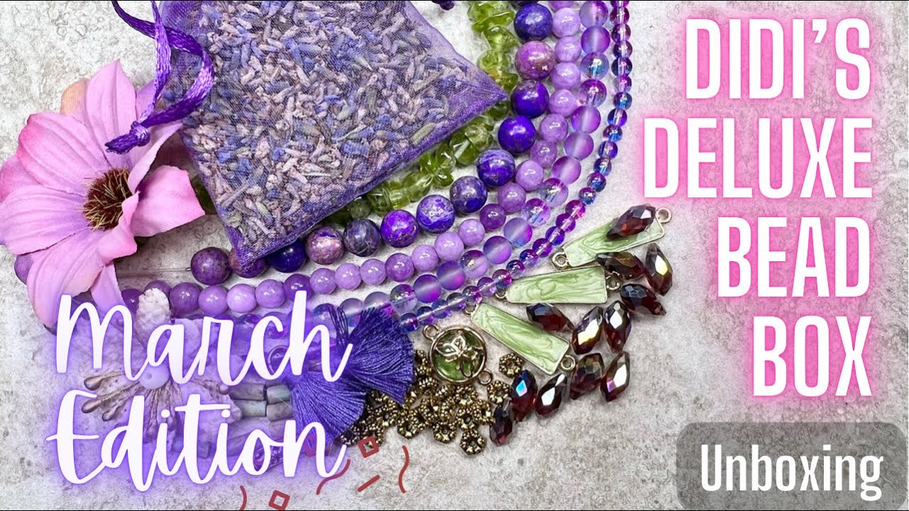 Didi’s Deluxe Bead Box - March 2022 Edition - Unboxing