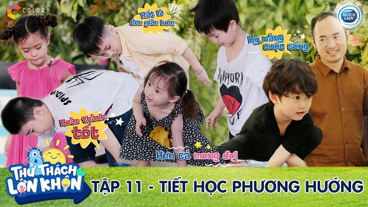Thử Thách Lớn Khôn |Tập 11: 6 bé hăng hái thực hành khi 
