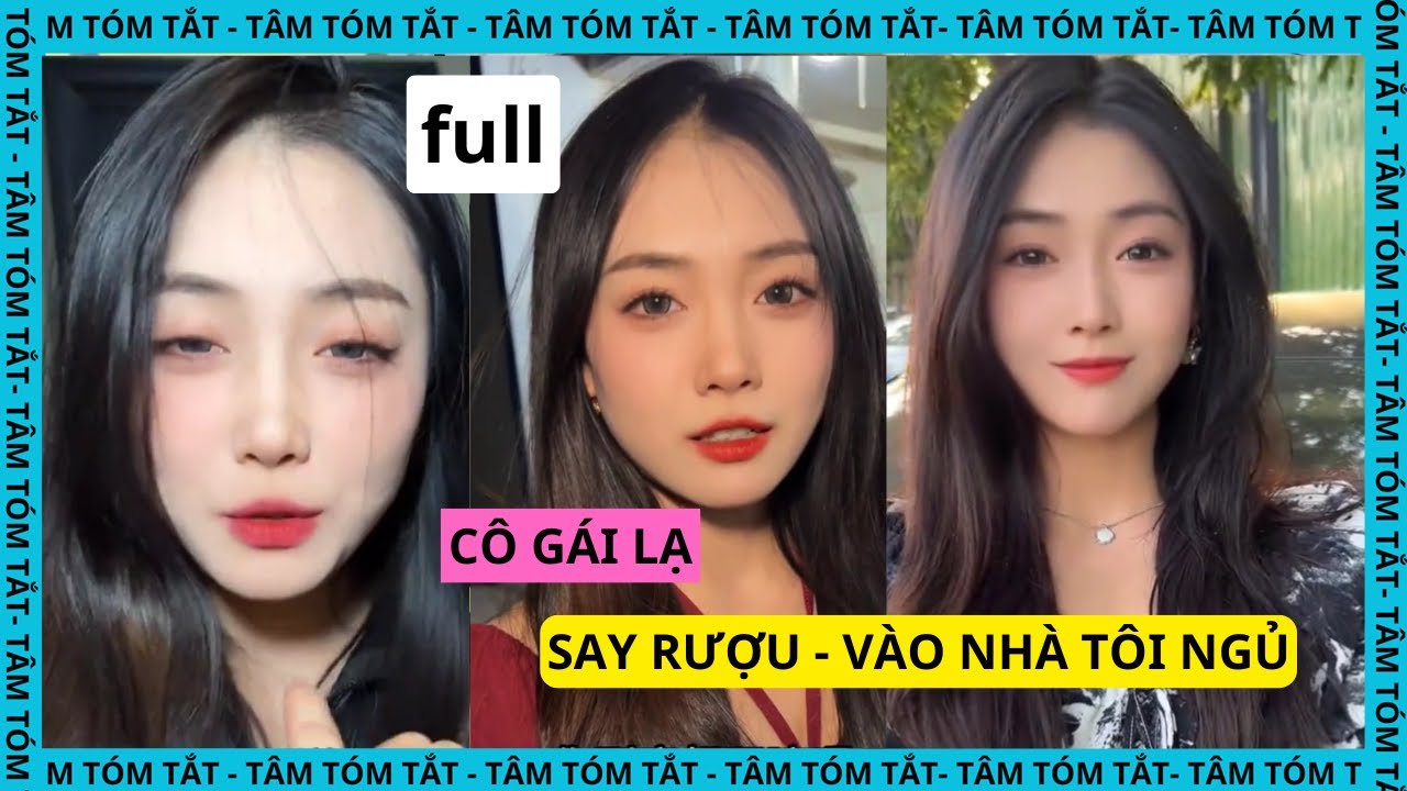 Cô Gái lạ mặt - say sĩn vào nhà tôi ngủ [FULL]