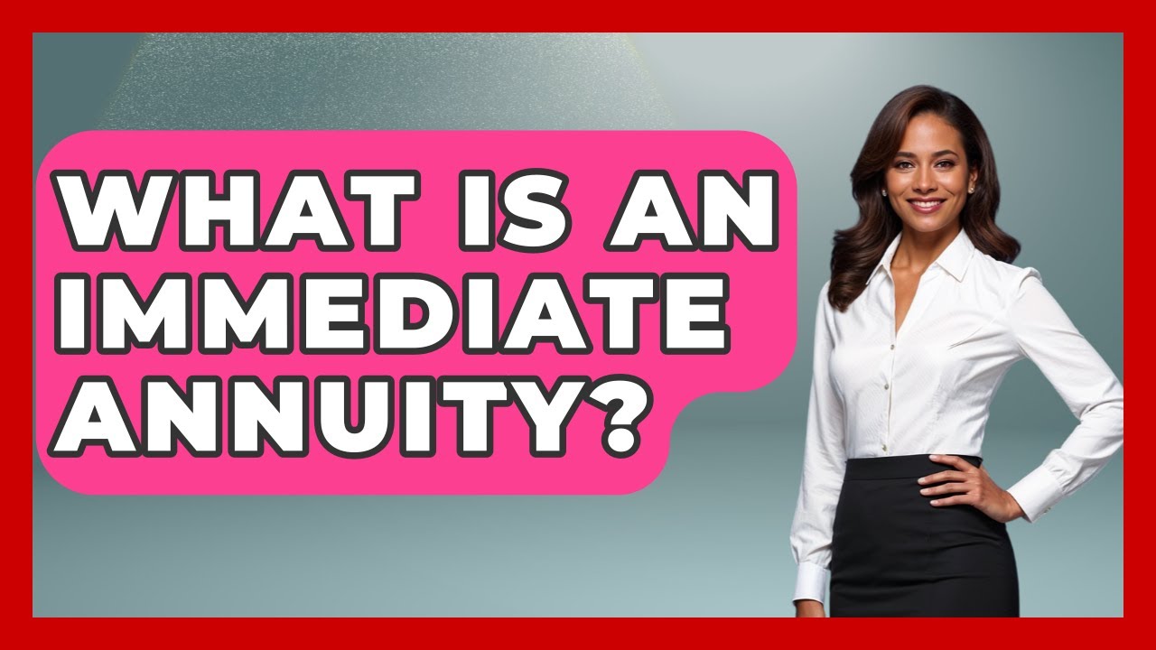 What Is An Immediate Annuity? - Get Retirement Help