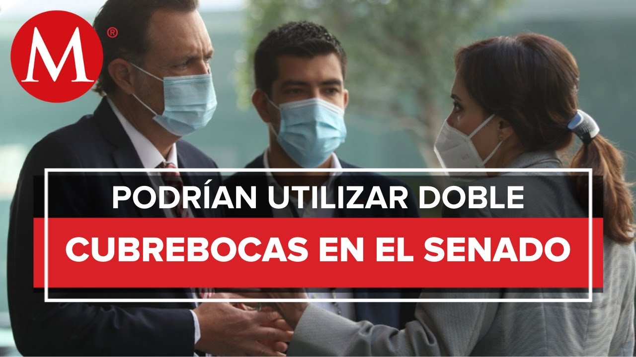 Senado de M&eacute;xico pide utilizar doble cubrebocas para evitar contagios de covid-19