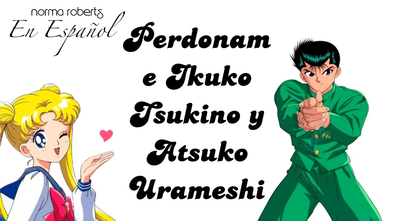 Perdoname Ikuko Tsukino y Atsuko Urameshi (Demo IA | Audio) | Norma Roberts en Español 