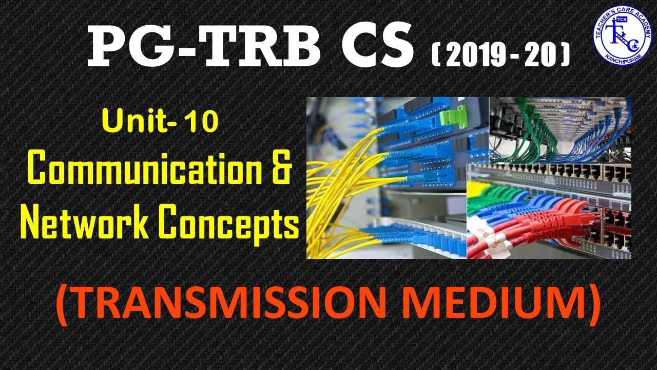 PG TRB CS 2019-20, UNIT-10 Communication & Network (TRANSMISSION MEDIUM)
