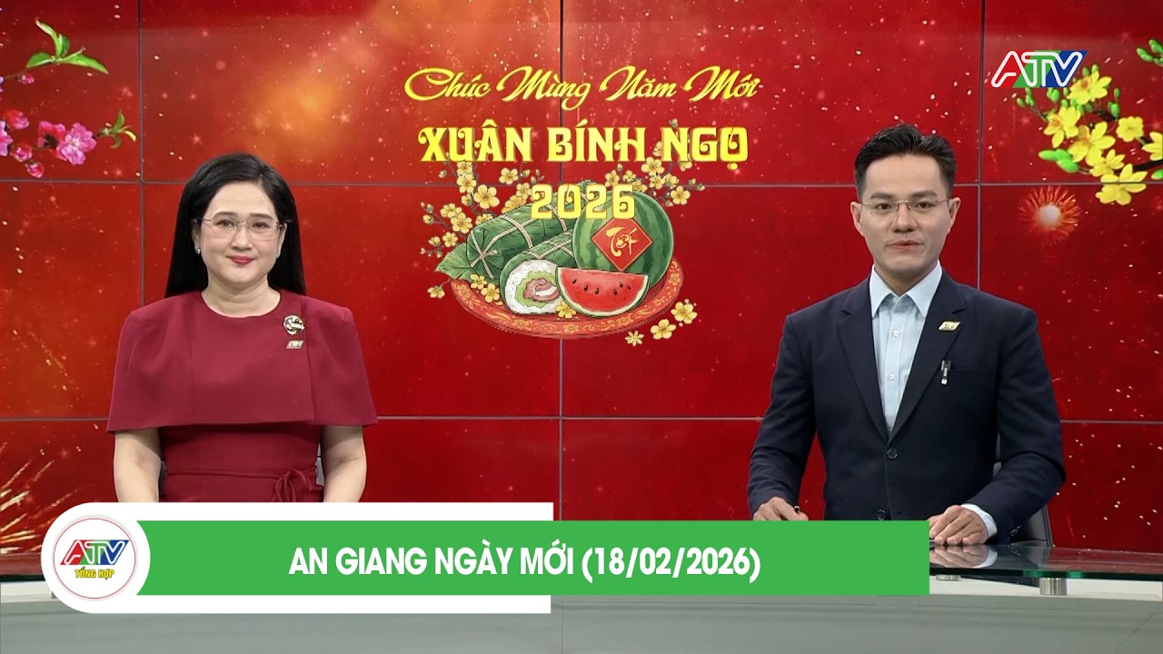 AN GIANG NGÀY MỚI (18/02/2026)| ATV TỔNG HỢP