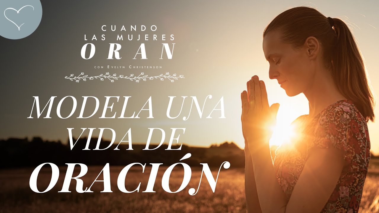 Modela una vida de oración | ANC Podcast