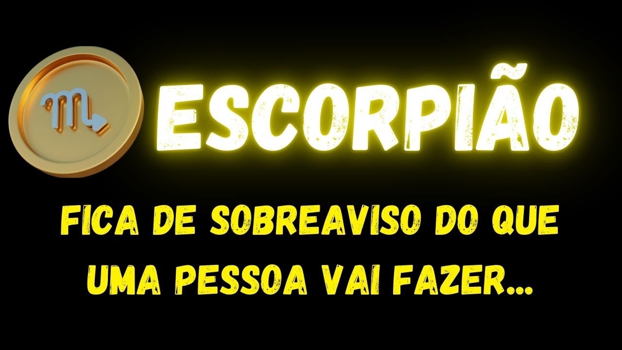 ♏️ESCORPIÃO🧐FICA DE SOBREAVISO DO QUE UMA PESSOA VAI FAZER...