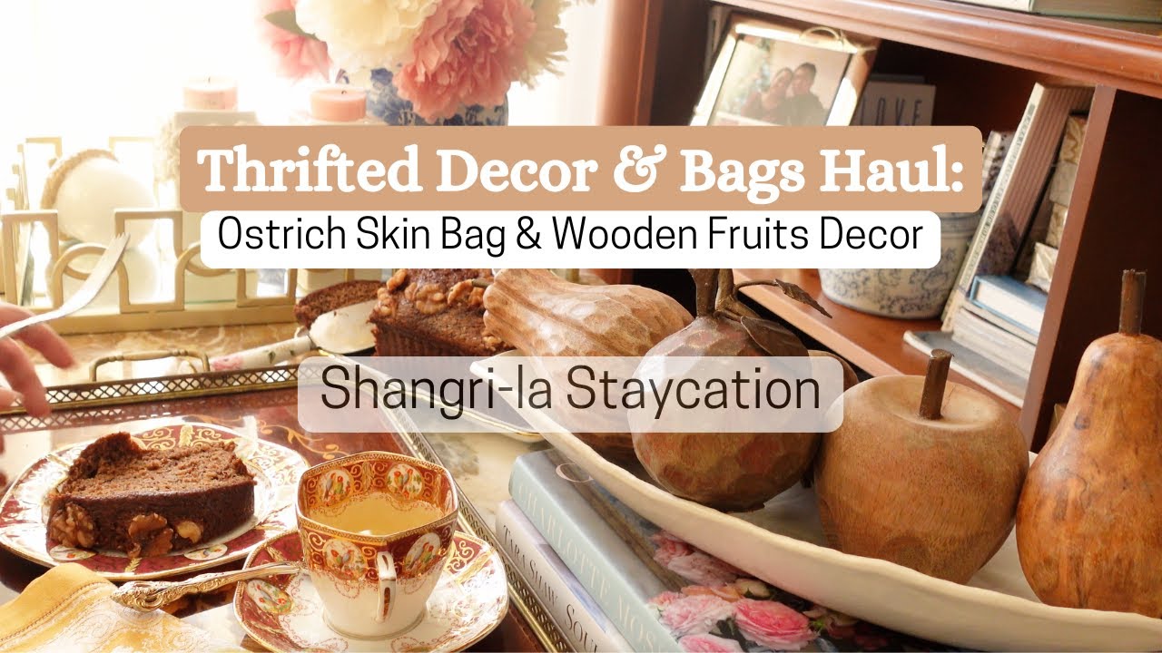 Thrifted Home Decor & Fashion Haul: Wooden Fruits, Elegant Ostrich Skin Bag | Shangri-La Staycation