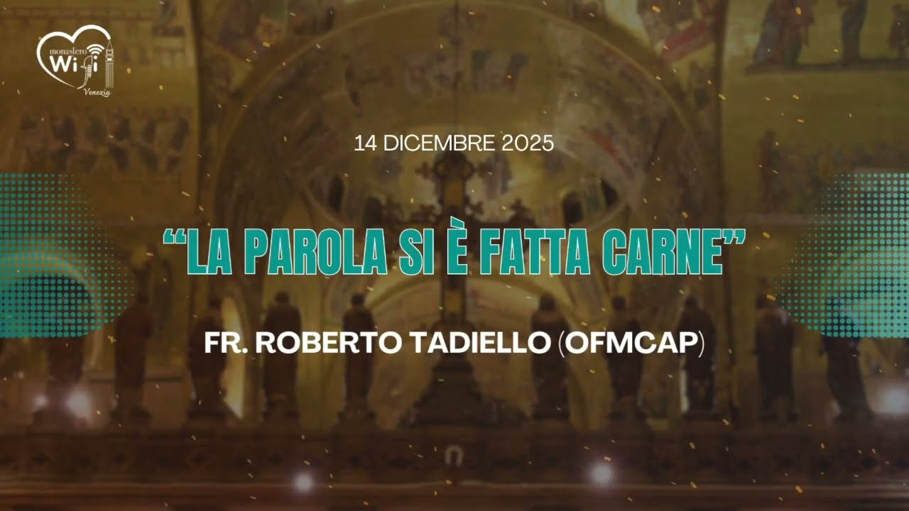 La Parola si è fatta carne - fra Roberto Tadiello (OFMCap)