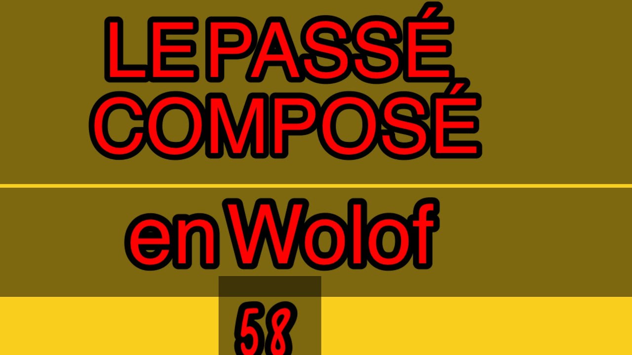 LE PASSÉ COMPOSÉ En (Wolof)