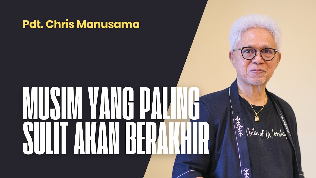 Musim Yang Paling Sulit Akan Berakhir - Pdt. Chris Manusama