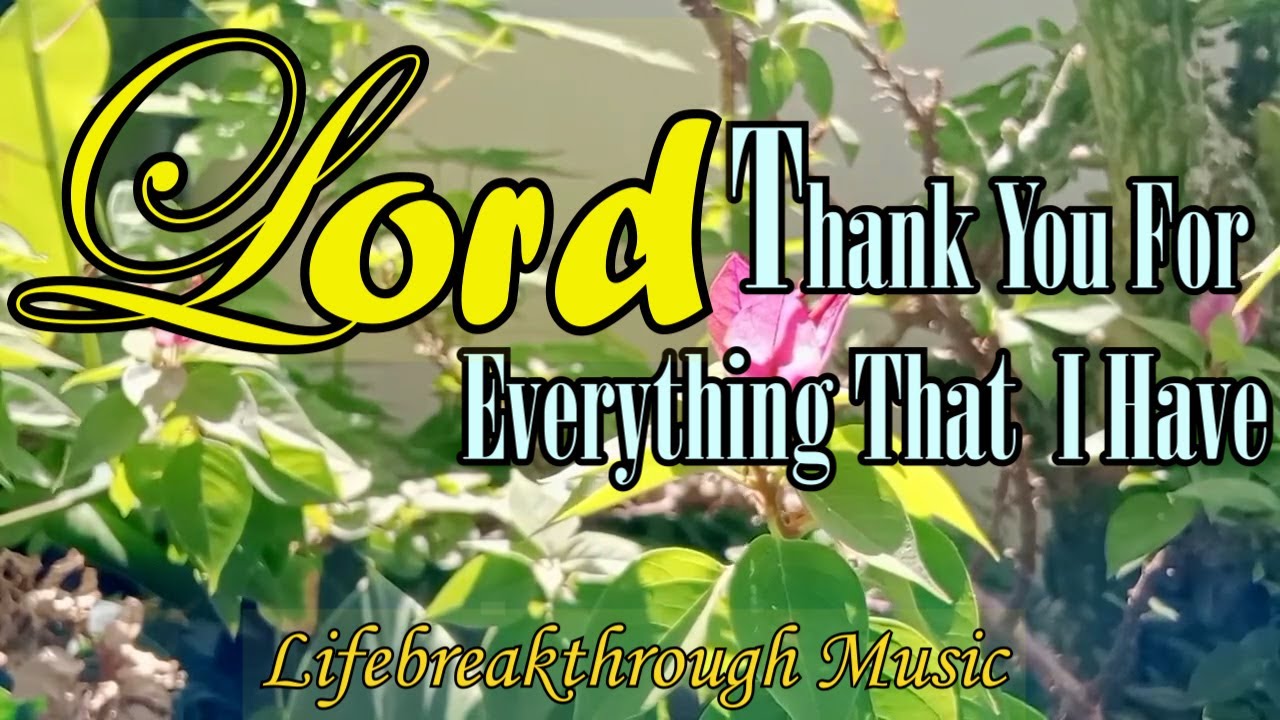Thank You Lord For Everything ThatI Have/Country Gospel Music By Lifebreakthrough