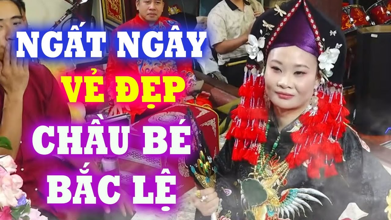Ngất Ngây Vẻ Đẹp Chầu Bé Bắc Lệ – Đàm Thị Dương Ngự Đồng Xinh Đẹp Tựa Tiên Nữ