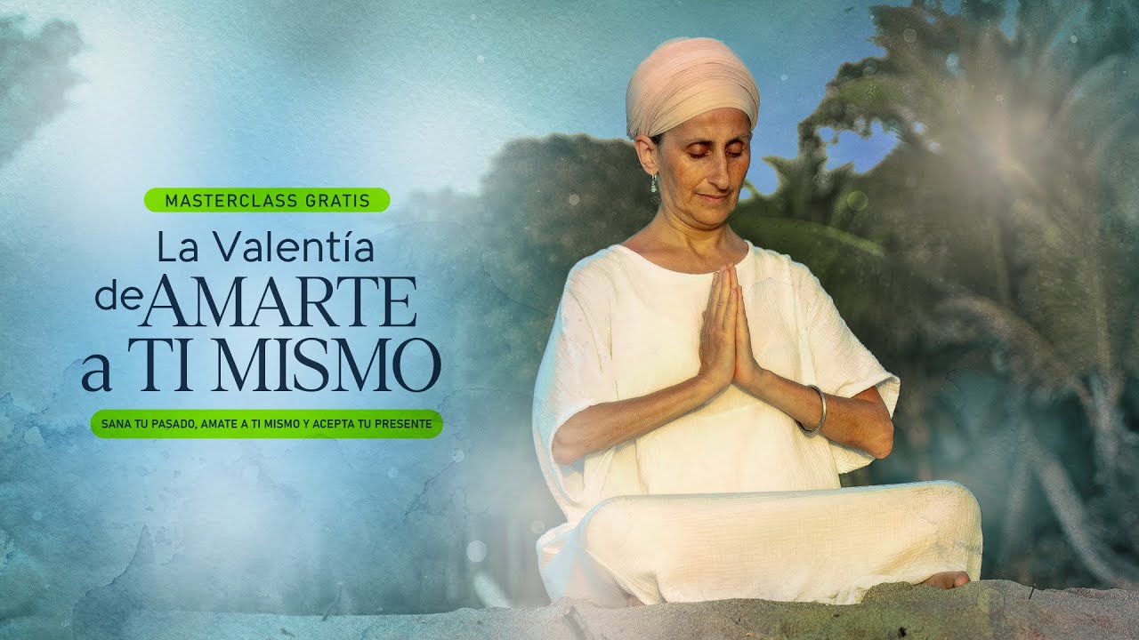 Masterclass: La Valentía de Amarte a Ti Mismo - Junto a Nam Nidhan Khalsa