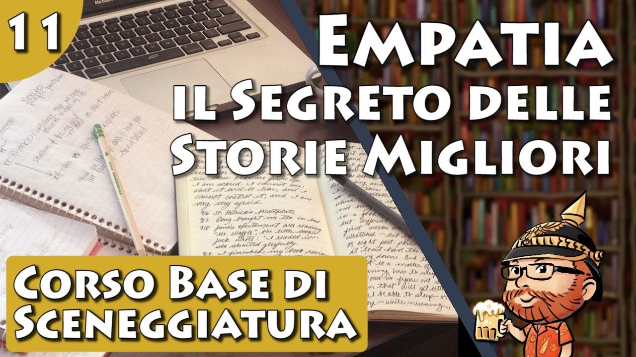 Corso Base di Sceneggiatura, lezione 11 - Empatia: il Segreto delle Storie Migliori