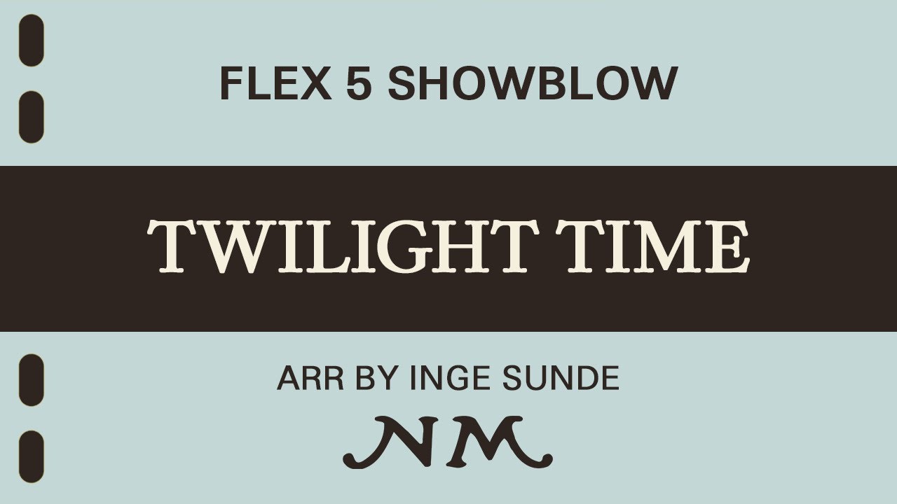 Twilight Time - M. Nevins/A. Nevins/B. Ram/A. Dunn. Arr: Inge Sunde. Flex 5 ShowBlow, Grade 3