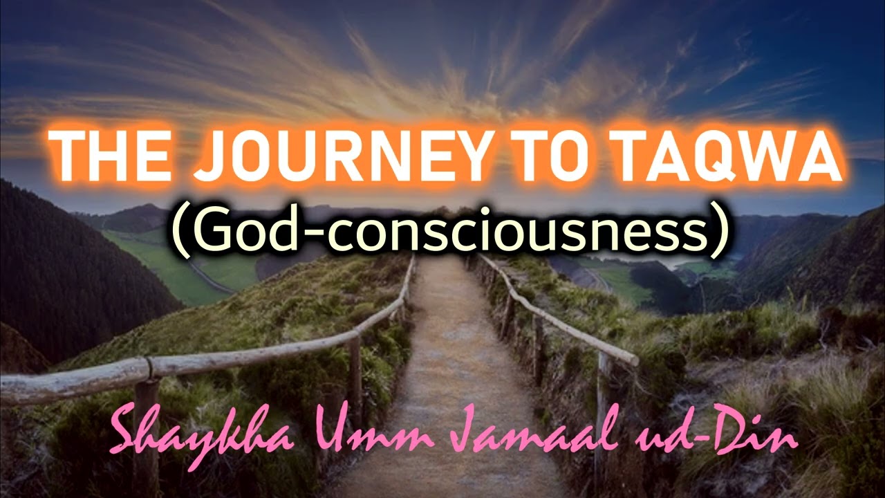 The Journey to Taqwa (God-consciousness) | Shaykha Umm Jamaal ud-Din