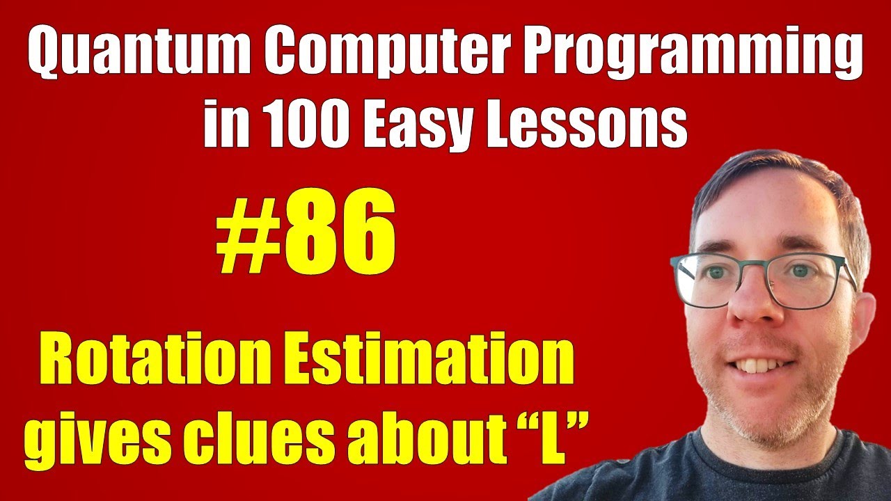 #86/100: Rotation Estimation gives clues about L || Quantum Computer Programming in 100 Easy Lessons
