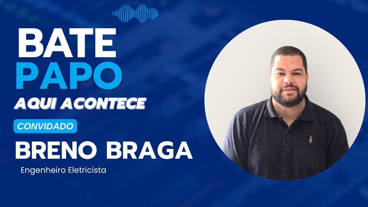 Ep 25 - Breno Braga,Engenheiro Eletricista 