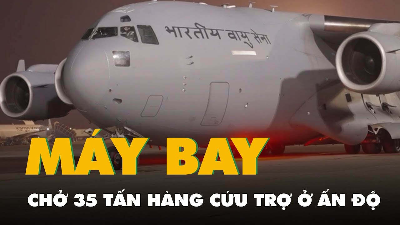Máy bay chở 35 tấn hàng cứu trợ của Ấn Độ hỗ trợ Việt Nam đã đến sân bay Nội Bài