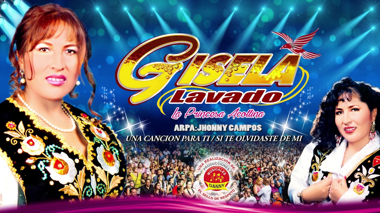 GISELA LAVADO -LA PRINCESA ACOLLINA ♫UNA CANCION PARA TI-SI TE OLVIDASTE DE MI®DANNY PRODUCCIONES™✔