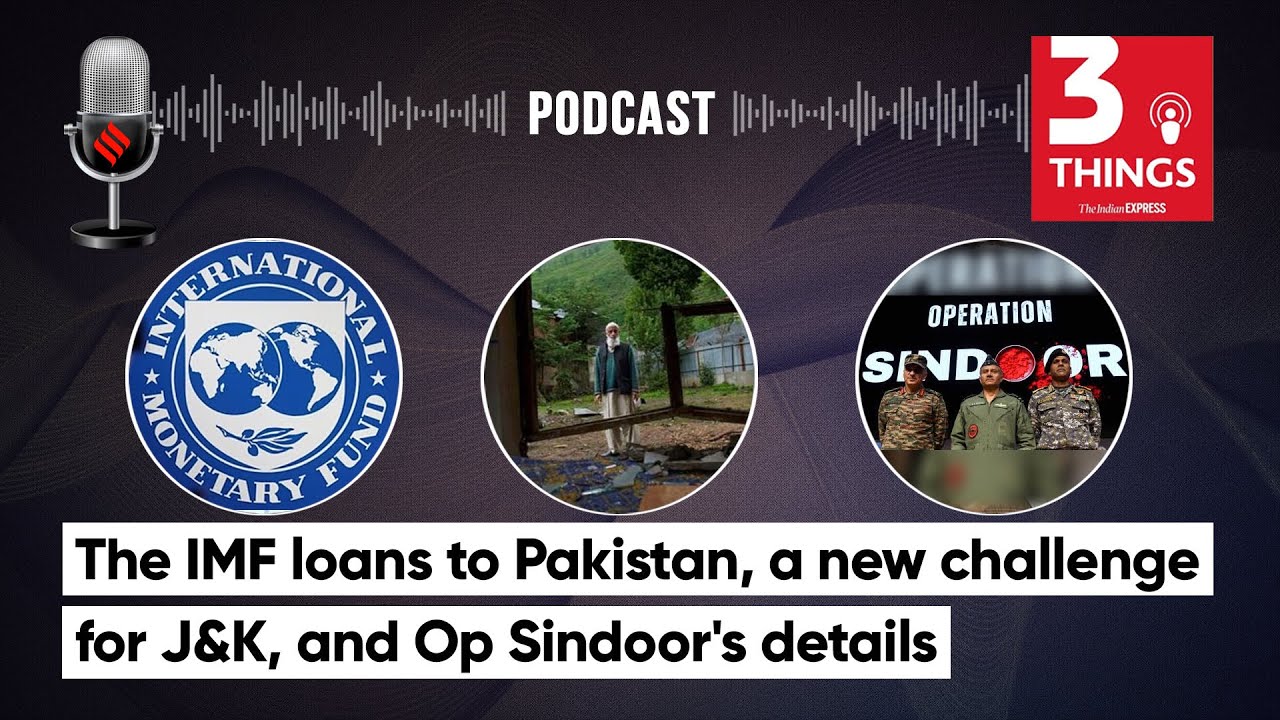 The IMF loans to Pakistan, a new challenge for J&K, and Op Sindoor's details | 3 Things Podcast
