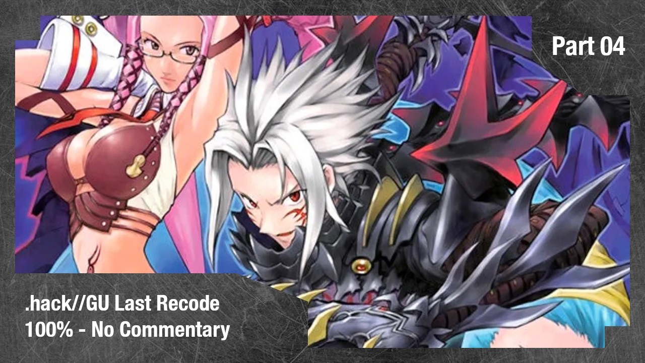 .hack//GU Last Recode ~ 100% Long play - Part 04