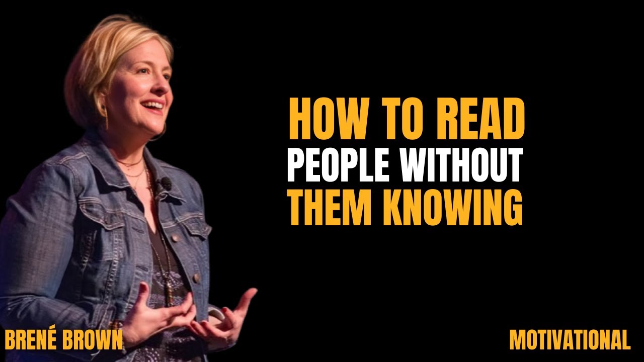 How to Read People Without Them Knowing ||the best Motivation by Brene Brown
