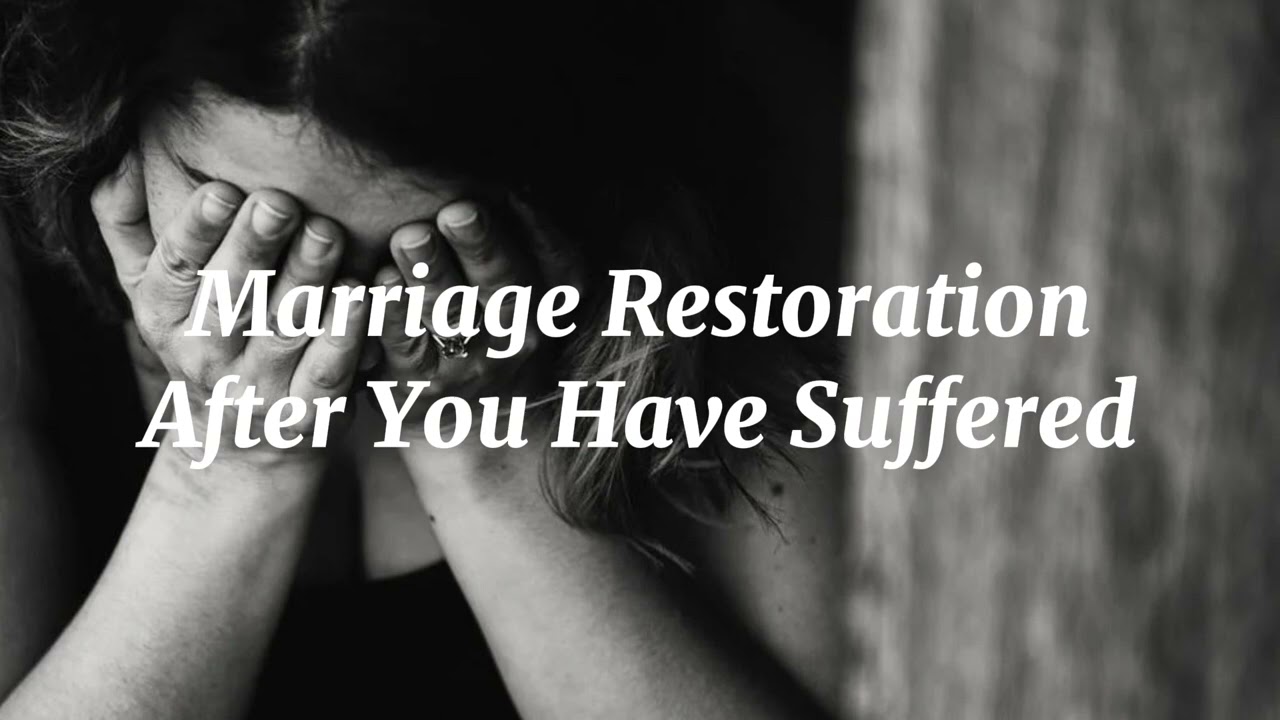 Marriage Restoration: After You Have Suffered #226