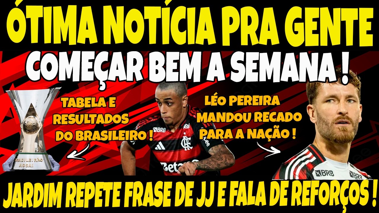 ÓTIMA NOTÍCIA PRA GENTE COMEÇAR BEM A SEMANA!JARDIM REPETE FRASE DE JJ E FALA SOBRE REFORÇOS! E+