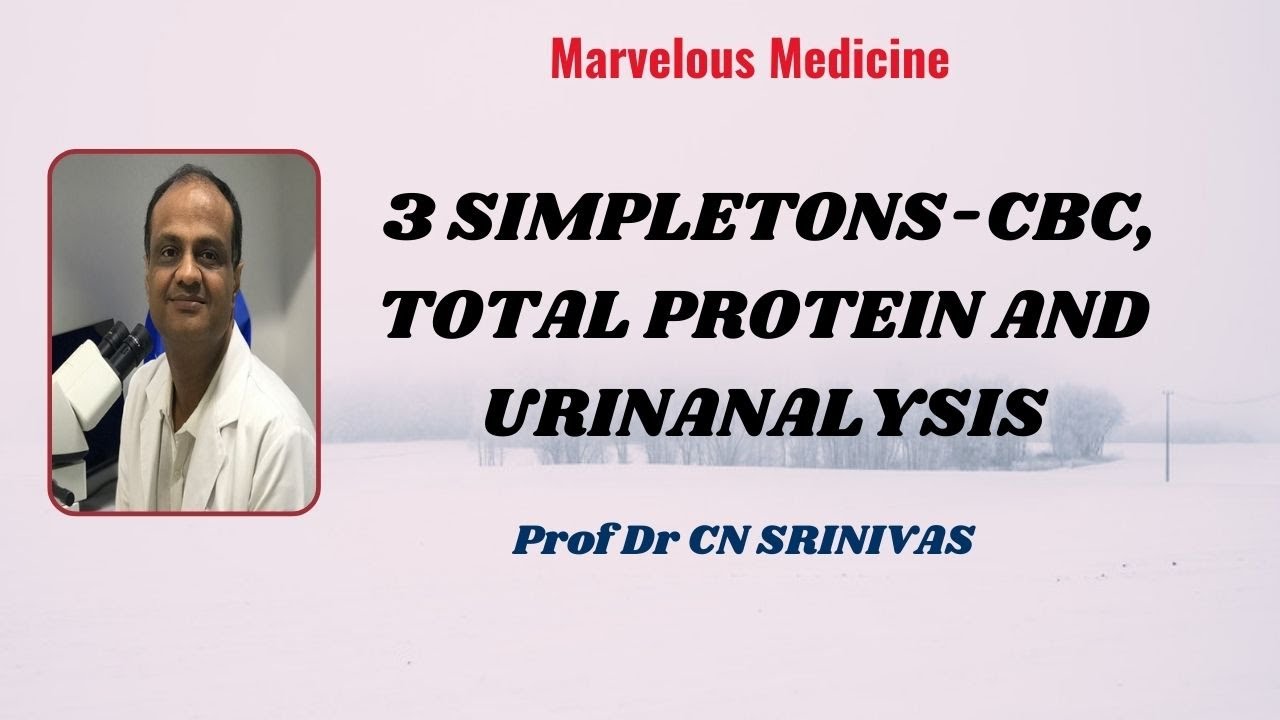3 SIMPLETONS-CBC, TOTAL PROTEIN AND URINANALYSIS  Prof Dr CN SRINIVAS