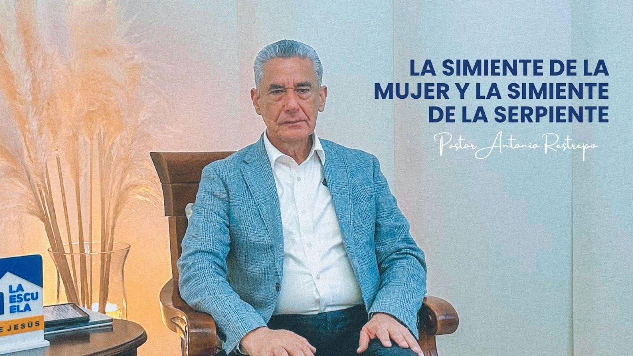 LA SIMIENTE DE LA MUJER Y LA SIMIENTE DE LA SERPIENTE (SATANÁS) │ Pastor Antonio Restrepo
